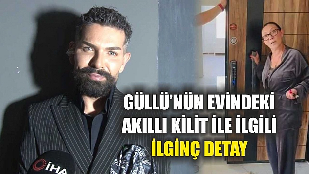Güllü'nün evindeki akıllı kilit ile ilgili ilginç detay