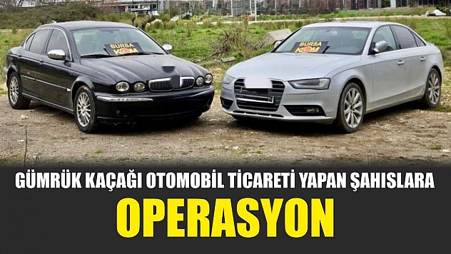 Gümrük kaçağı otomobil ticareti yapan şahıslara operasyon