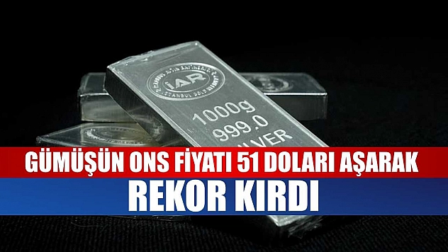 Gümüşün ons fiyatı 51 doları aşarak rekor kırdı