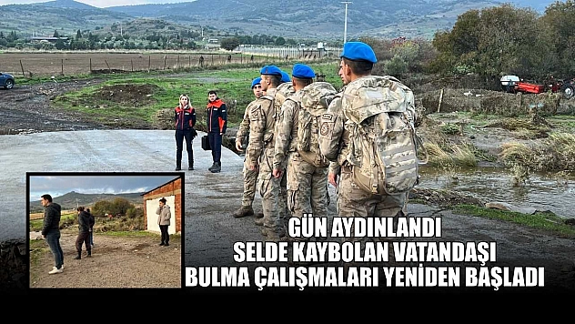 Gün aydınlandı, selde kaybolan vatandaşı bulma çalışmaları yeniden başladı