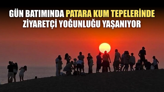 Gün batımında Patara kum tepelerinde ziyaretçi yoğunluğu yaşanıyor