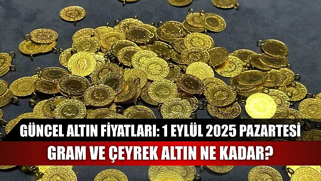 Güncel Altın Fiyatları: 1 Eylül 2025 Pazartesi Gram ve Çeyrek Altın Ne Kadar?