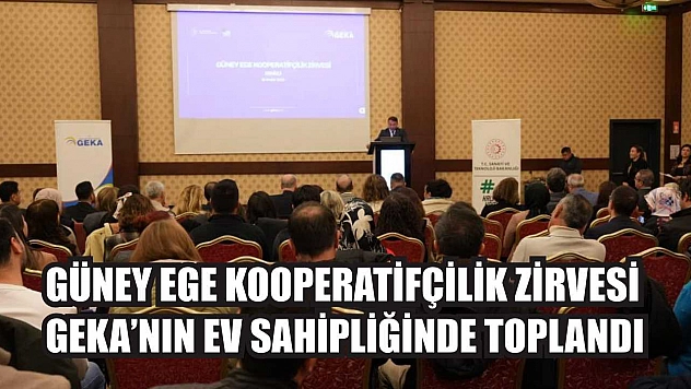 Güney Ege Kooperatifçilik Zirvesi GEKA'nın ev sahipliğinde toplandı