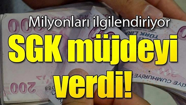 SGK MÜJDE VERDİ...