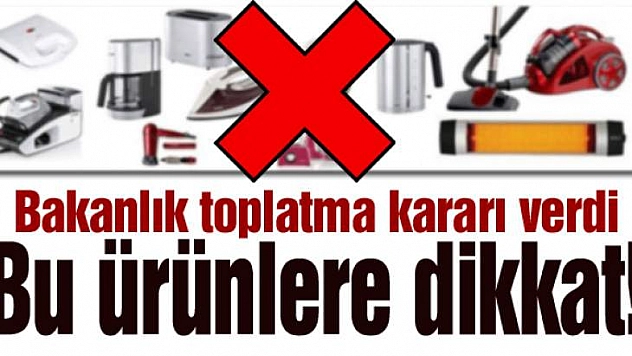 Dikkat Bakanlık Bu Ürünleri Geri Toplatıyor