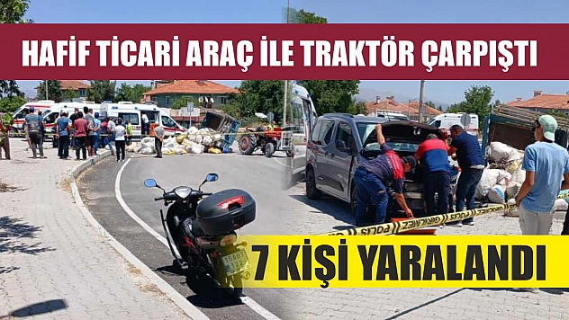 Hafif ticari araç ile traktör çarpıştı: 7 kişi yaralandı