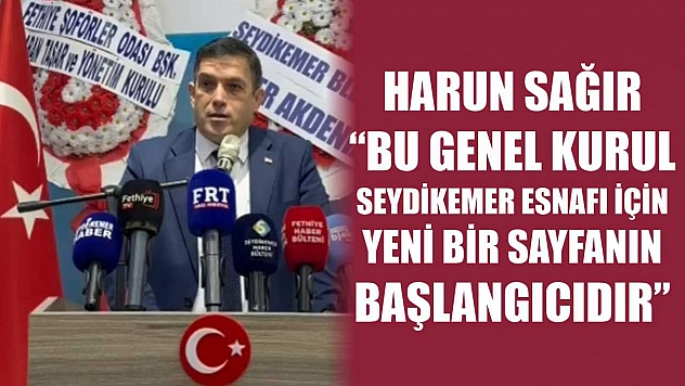 Harun Sağır: 'Bu Genel Kurul, Seydikemer esnafı için yeni bir sayfanın başlangıcıdır'