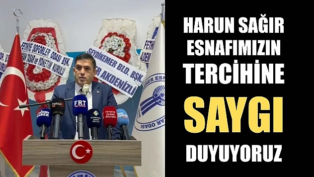 Harun Sağır: Esnafımızın Tercihine Saygı Duyuyoruz