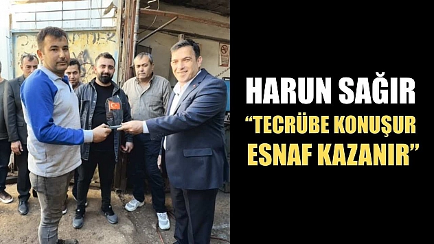 Harun Sağır: 'Tecrübe Konuşur, Esnaf Kazanır'