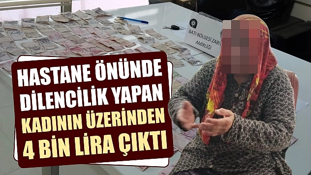 Hastane önünde dilencilik yapan kadının üzerinden 4 bin lira çıktı