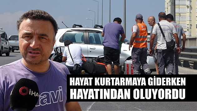 Hayat kurtarmaya giderken hayatından oluyordu