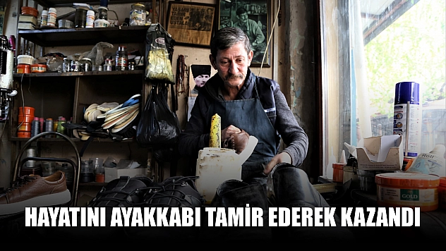 Hayatını ayakkabı tamir ederek kazandı
