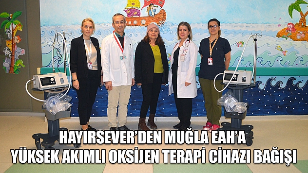 Hayırsever'den Muğla EAH'a yüksek akımlı oksijen terapi cihazı bağışı