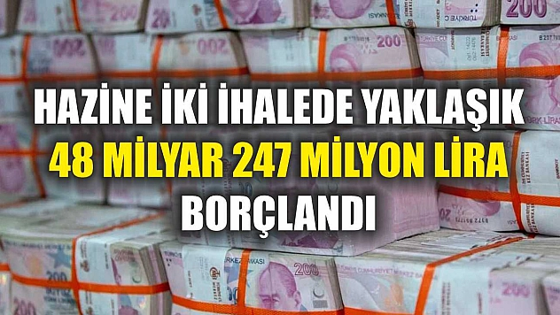 Hazine iki ihalede yaklaşık 48 milyar 247 milyon lira borçlandı