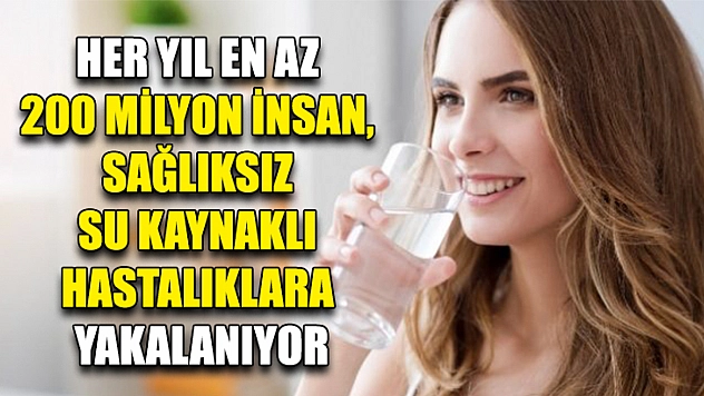 Her Yıl En Az 200 Milyon İnsan, Sağlıksız Su Kaynaklı Hastalıklara Yakalanıyor