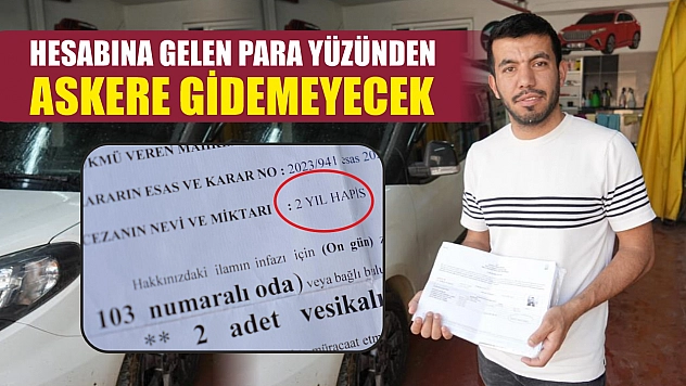Hesabına gelen para yüzünden askere gidemeyecek