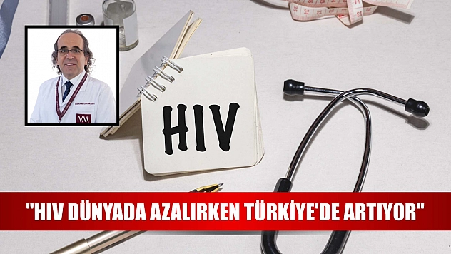 'HIV dünyada azalırken Türkiye'de artıyor'