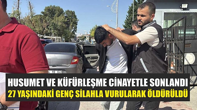 Husumet ve küfürleşme cinayetle sonlandı: 27 yaşındaki genç silahla vurularak öldürüldü