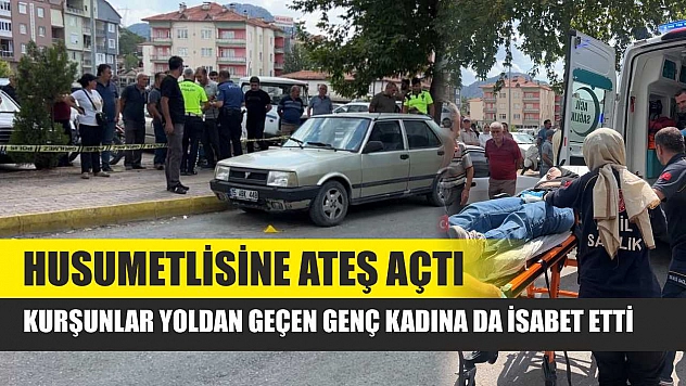 Husumetlisine ateş açtı, kurşunlar yoldan geçen genç kadına da isabet etti