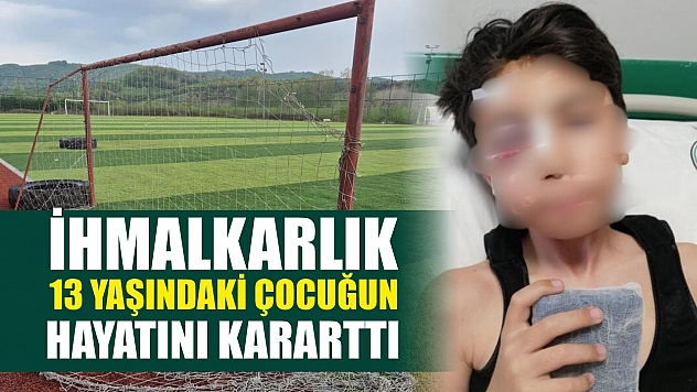 İhmalkarlık 13 yaşındaki çocuğun hayatını kararttı