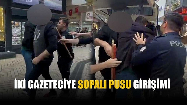 İki gazeteciye sopalı pusu girişimi