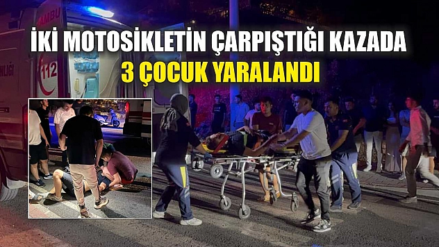 İki motosikletin çarpıştığı kazada 3 çocuk yaralandı