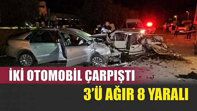 İki Otomobil Çarpıştı: 3'ü Ağır 8 Yaralı