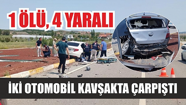 İki otomobil kavşakta çarpıştı: 1 ölü, 4 yaralı