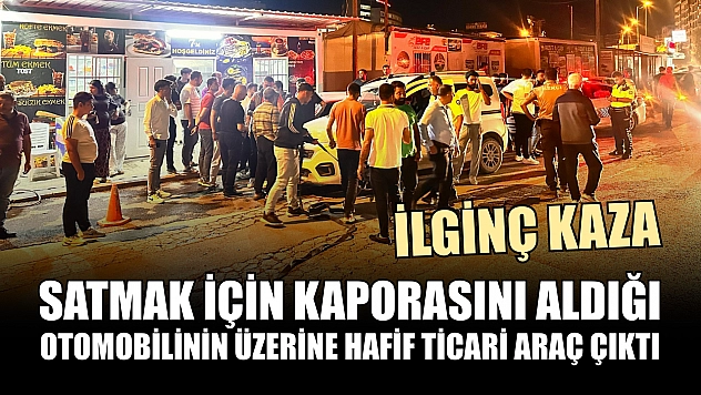İlginç kaza: Satmak için kaporasını aldığı otomobilinin üzerine hafif ticari araç çıktı