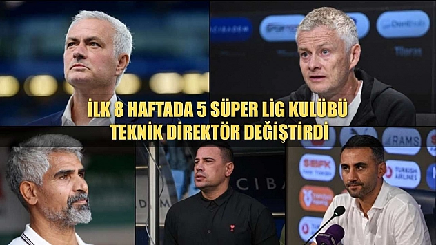 İlk 8 haftada 5 Süper Lig kulübü teknik direktör değiştirdi
