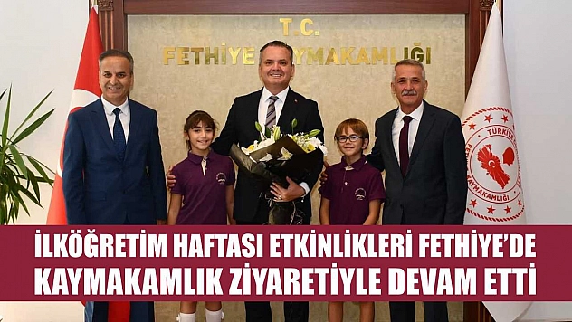 İlköğretim Haftası Etkinlikleri Fethiye'de Kaymakamlık Ziyaretiyle Devam Etti