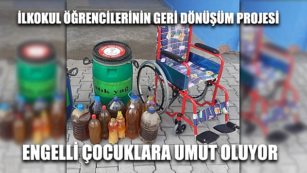 İlkokul Öğrencilerinin Geri Dönüşüm Projesi Engelli Çocuklara Umut Oluyor