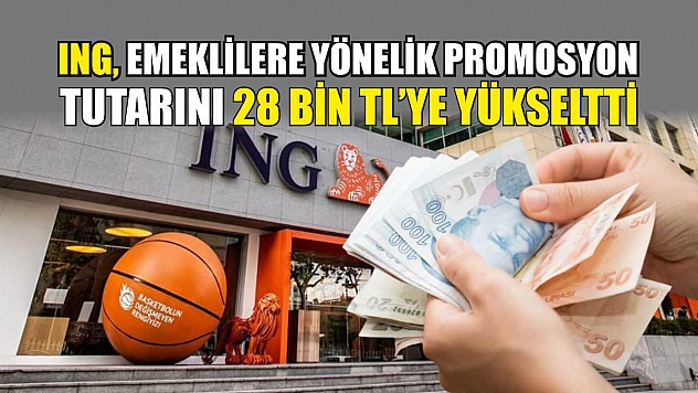 ING, emeklilere yönelik promosyon tutarını 28 bin TL'ye yükseltti
