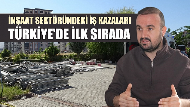 İnşaat sektöründeki iş kazaları Türkiye'de ilk sırada