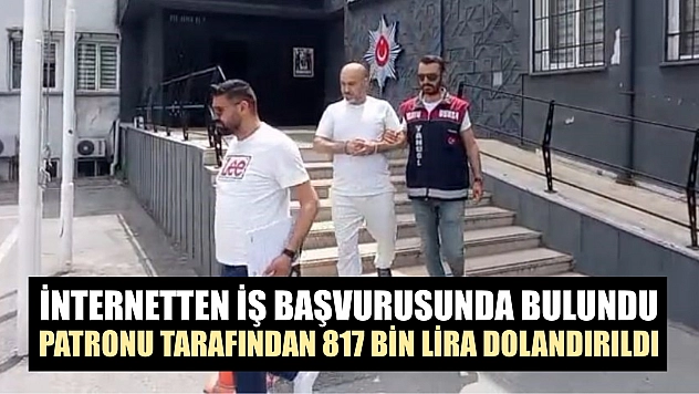 İnternetten iş başvurusunda bulundu, patronu tarafından 817 bin lira dolandırıldı