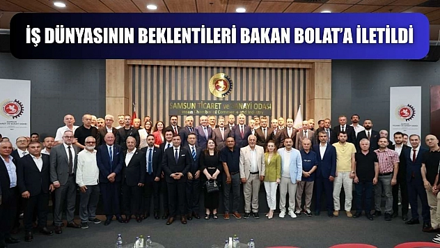 İş dünyasının beklentileri Bakan Bolat'a iletildi