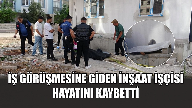 İş görüşmesine giden inşaat işçisi hayatını kaybetti