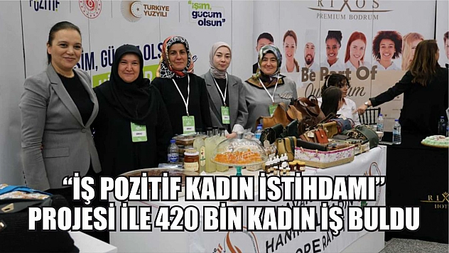 'İş Pozitif Kadın İstihdamı' projesi ile 420 bin kadın iş buldu