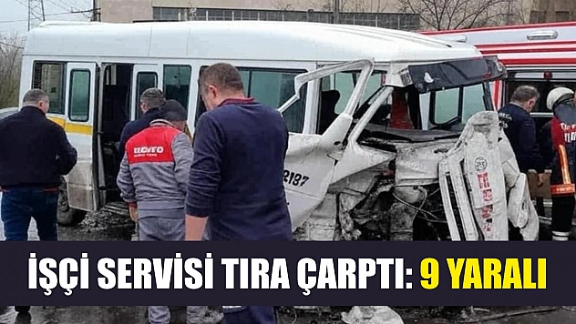 İşçi servisi tıra çarptı: 9 yaralı