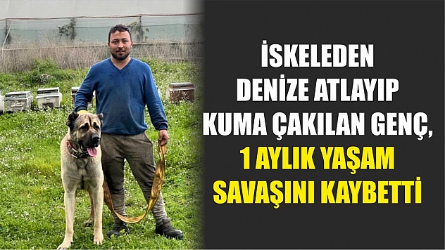 İskeleden denize atlayıp kuma çakılan genç, 1 aylık yaşam savaşını kaybetti