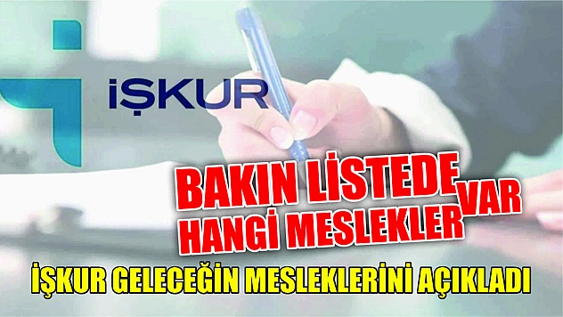 İŞKUR geleceğin mesleklerini açıkladı Bakın listede hangi meslekler var