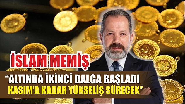 İslam Memiş: 'Altında İkinci Dalga Başladı, Kasım'a Kadar Yükseliş Sürecek'