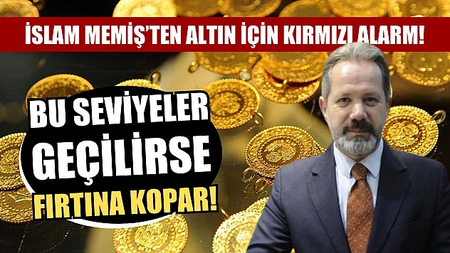 İslam Memiş'ten altın için kırmızı alarm! Bu seviyeler geçilirse fırtına kopar