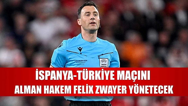 İspanya-Türkiye maçını Alman hakem Felix Zwayer yönetecek