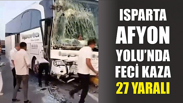 Isparta-Afyon Yolu'nda Feci Kaza: 27 Yaralı