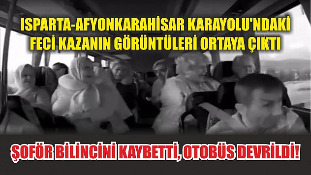 Isparta-Afyonkarahisar Karayolu'ndaki feci kazanın görüntüleri ortaya çıktı: Şoför bilincini kaybetti, otobüs devrildi!