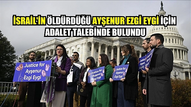 İsrail'in öldürdüğü Ayşenur Ezgi Eygi için ailesi ve ABD Kongre üyeleri adalet talebinde bulundu