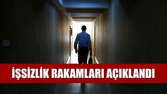 İşsizlik rakamları açıklandı