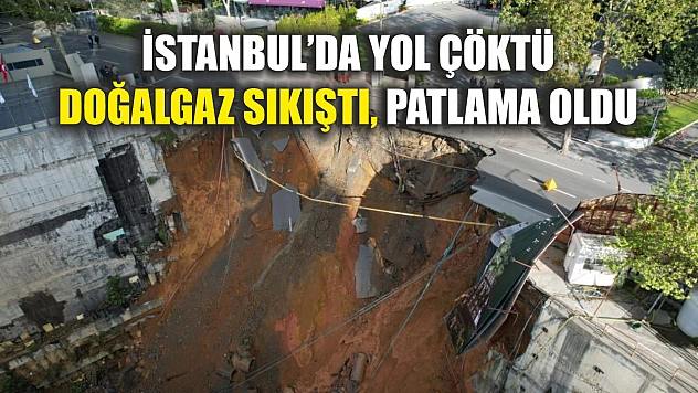İstanbul'da yol çöktü: Doğalgaz sıkıştı, patlama oldu