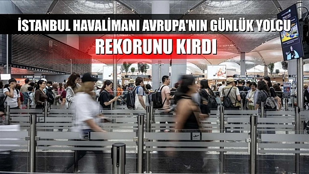 İstanbul Havalimanı, Avrupa'nın günlük yolcu rekorunu kırdı